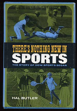 Item #74616 There's Nothing New in Sports: The Story of How Sports Began. Hal BUTLER.