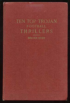 Item #74729 Ten Top Trojan Football Thrillers. Braven DYER, Dick Nash