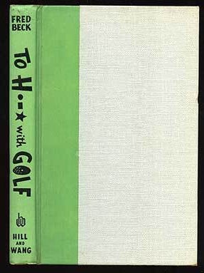 Item #74758 To H--- with Golf. Fred BECK