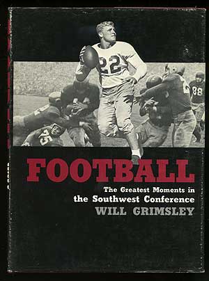 Item #74828 Football: The Greatest Moments in the Southwest Conference. Will GRIMSLEY