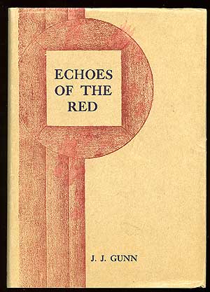 Item #75446 Echoes of the Red: A Reprint of Some of the Early Writings of the Author Depicting Pioneer Days in the Red River Settlements. J. J. GUNN.