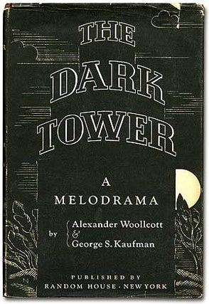 Item #75997 The Dark Tower: A Melodrama. Alexander WOOLLCOTT, George S. Kaufman