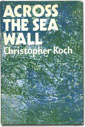 Item #76316 Across the Sea Wall. Christopher KOCH, C J.
