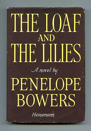 Item #77216 The Loaf and the Lilies. Penelope BOWERS.