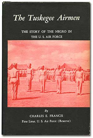 Item #77288 The Tuskegee Airmen: The Story of the Negro in the U.S. Air Force. Charles E. FRANCIS.