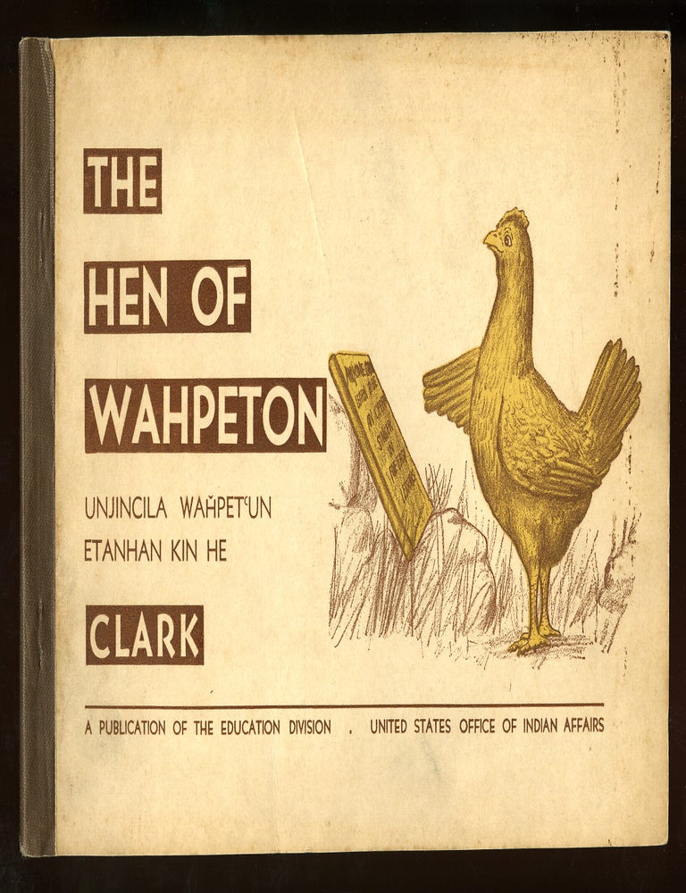 Item #77663 The Hen of Wahpeton (or) Unjincila Wahpetun Etanhan Kin He. Ann CLARK.