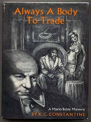 Always a Body to Trade. K. C CONSTANTINE.