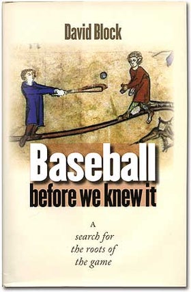 Item #77804 Baseball Before We Knew It: A Search for the Roots of the Game. David BLOCK