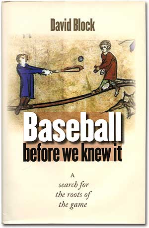 Item #77804 Baseball Before We Knew It: A Search for the Roots of the Game. David BLOCK.
