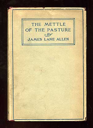 Item #78402 The Mettle of the Pasture. James Lane ALLEN.
