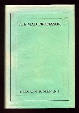 Item #78459 The Mad Professor. Hermann SUDERMANN.
