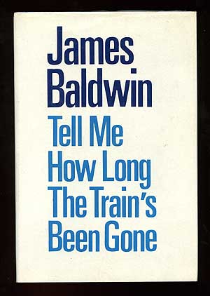 Item #78555 Tell Me How Long the Train's Been Gone. James BALDWIN.