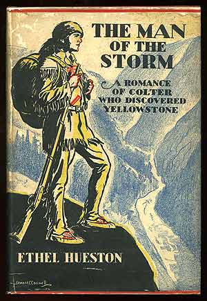Item #78768 The Man of the Storm: A Romance of Colter Who Discovered Yellowstone. Ethel HUESTON.