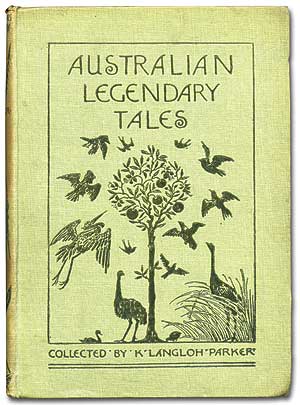 Item #78889 Australian Legendary Tales: Folk-Lore of The Noongahburrahs as Told to the Piccaninnies with Introduction by Andrew Lang. Illustrations by a Native Artist, and a Specimen of the Native Text. Mrs. K. Langloh PARKER, collector.