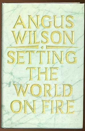Item #79130 Setting the World on Fire. Angus WILSON
