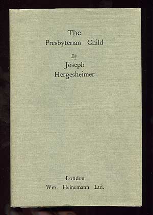 Item #79663 The Presbyterian Child. Joseph HERGESHEIMER.