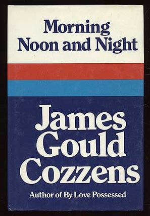 Item #79758 Morning Noon and Night. James Gould COZZENS