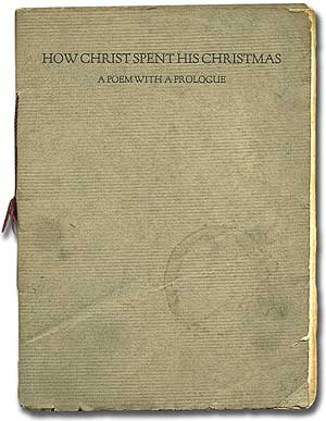 Item #80397 How Christ Spent His Christmas: A Poem with a Prologue. Charles Erskine Scott WOOD.