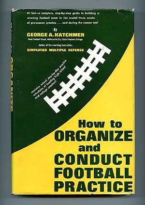 Item #80527 How to Organize and Conduct Football Practice. George A. KATCHMER