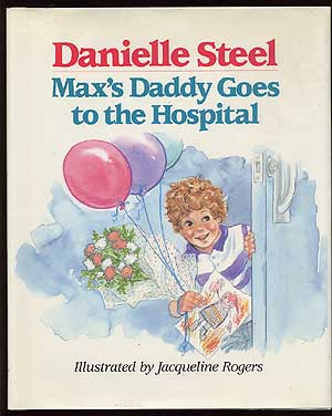 Item #81224 Max's Daddy Goes to the Hospital. Danielle STEEL.