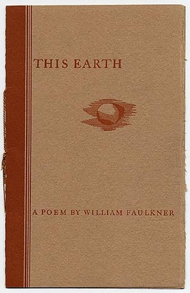 Item #8126 This Earth: A Poem. William FAULKNER