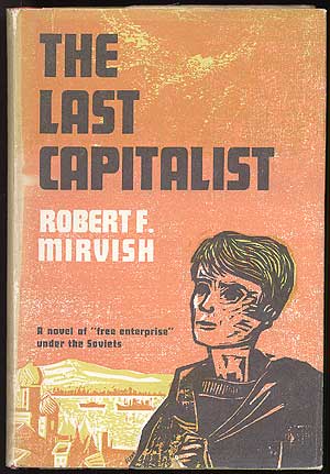 Item #81367 The Last Capitalist. Robert F. MIRVISH.
