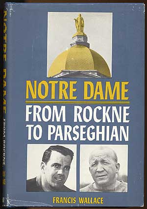 Item #81793 Notre Dame from Rockne to Parseghian. Francis WALLACE