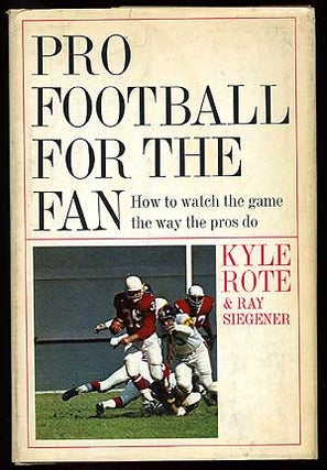 Item #82272 Pro Football for the Fan. Kyle ROTE, Ray Siegener