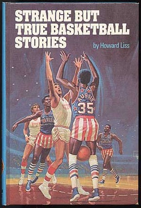 Item #82369 Strange But True Basketball Stories. Howard LISS