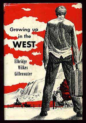 Item #82532 Growing Up in the West. Elbridge Wilkes GILLENWATER