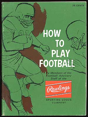 Item #82541 How to Play Football. Members of the Football Advisory Staff of the Rawlings Sporting...