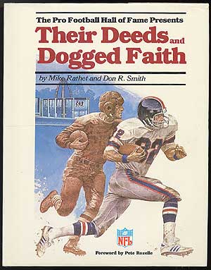 Item #82627 The Pro Football Hall of Fame Presents: Their Deeds and Dogged Faith. Mike RATHET,...