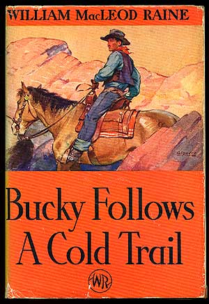 Item #82700 Bucky Follows a Cold Trail. William MacLeod RAINE.
