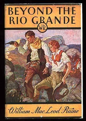 Item #82757 Beyond the Rio Grande. William MacLeod RAINE