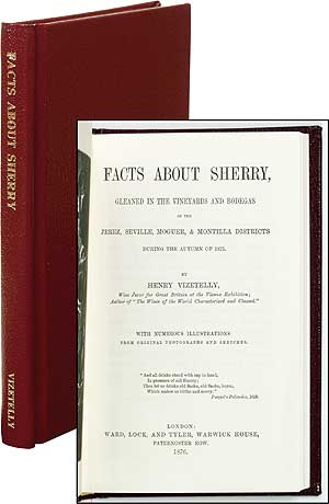 Item #82857 Facts About Sherry, Gleaned in the Vineyards and Bodegas of the Jerez, Seville, Moguer, & Montilla Districts During the Autumn of 1875. Henry VIZETELLY.