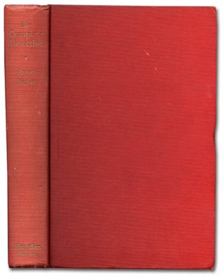 The Complete Detective: Being the Life and Strange and Exciting Cases of Raymond Schindler, Master Detective