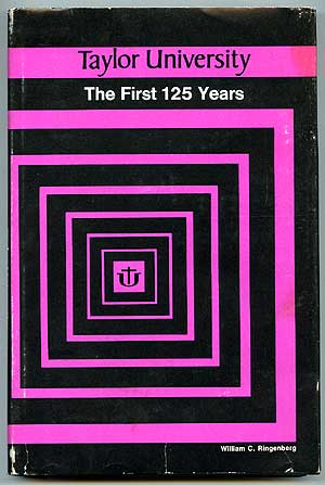 Item #83405 Taylor University: The First 125 Years. William C. RINGENBERG.