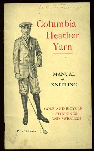 Item #83815 Columbia Heather Yarn. Manual of Knitting. Golf and Bicycle Stockings and Sweaters. Anna SCHUMACKER.