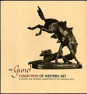 Item #84334 The Gund Collection of Western Art: A History and Pictorial Description of the...