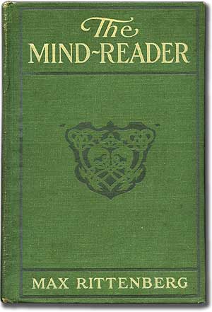 Item #84999 The Mind-Reader: Being Some Pages from the Strange Life of Dr. Xavier Wycherley. Max RITTENBERG.
