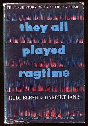 Item #85038 They All Played Ragtime: The True Story of an American Music. Rudi BLESH, Harriet Janis.