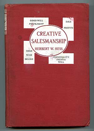 Item #85356 Creative Salesmanship: Scientific Ideas for Salesmen Salesmanagers and Sales Administrators. Herbert W. HESS.
