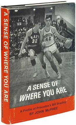 Item #85387 A Sense of Where You Are: A Profile of Princeton's Bill Bradley. John McPHEE