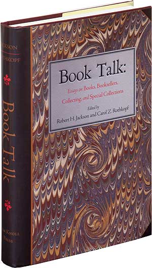 Item #85439 Book Talk: Essays on Books, Booksellers, Collecting, and Special Collections. Robert H. JACKSON, Carol Z. Rothkopf.