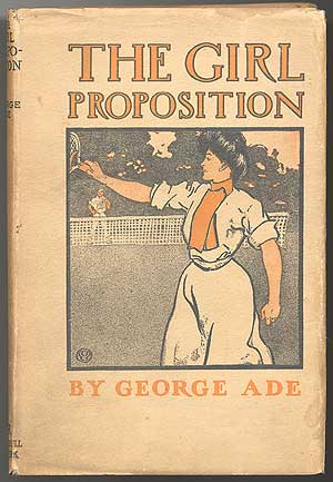Item #85485 The Girl Proposition: A Bunch of He and She Fables. George ADE.