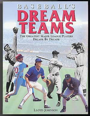 Item #86991 Baseball's Dream Teams: The Greatest Major League Players Decade by Decade. Lloyd JOHNSON.