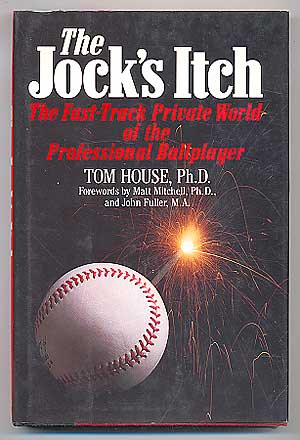 Item #87104 The Jock's Itch: The Fast-Track Private World of the Professional Ballplayer. Tom HOUSE.