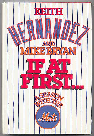 Item #87190 If At First: A Season with the Mets. Keith HERNANDEZ, Mike Bryan.