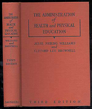 Item #87289 The Administration of Health and Physical Education. Jesse Feiring WILLIAMS, Clifford Lee Brownell.