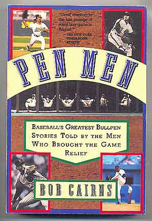 Item #87306 Pen Men: Baseball's Greatest Bullpen Stories Told By the Men Who Brought the Game Relief. Bob CAIRNS.
